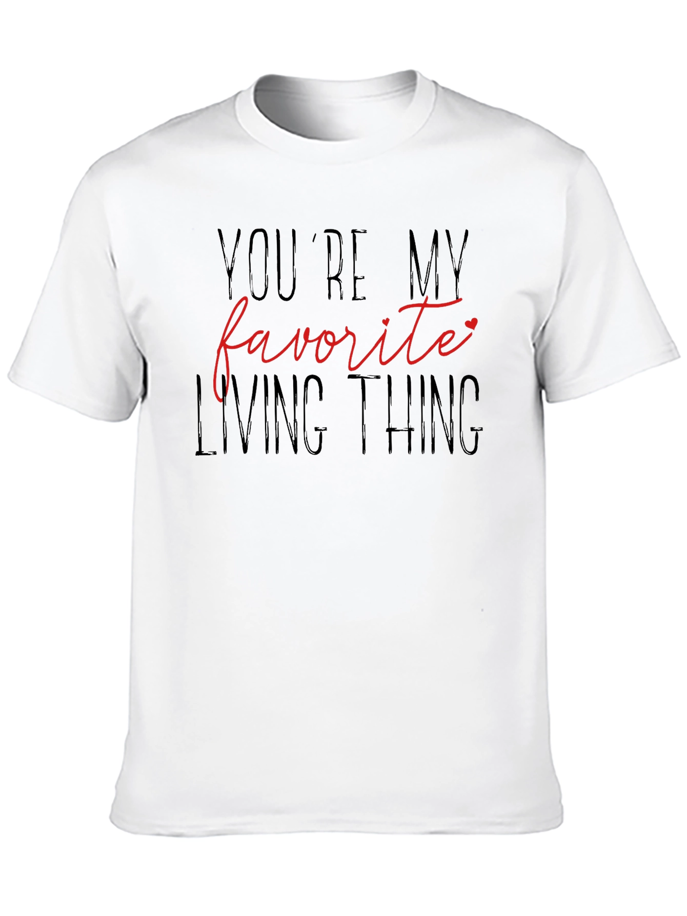 Youre My Favorite Living Thing Graphic Tee