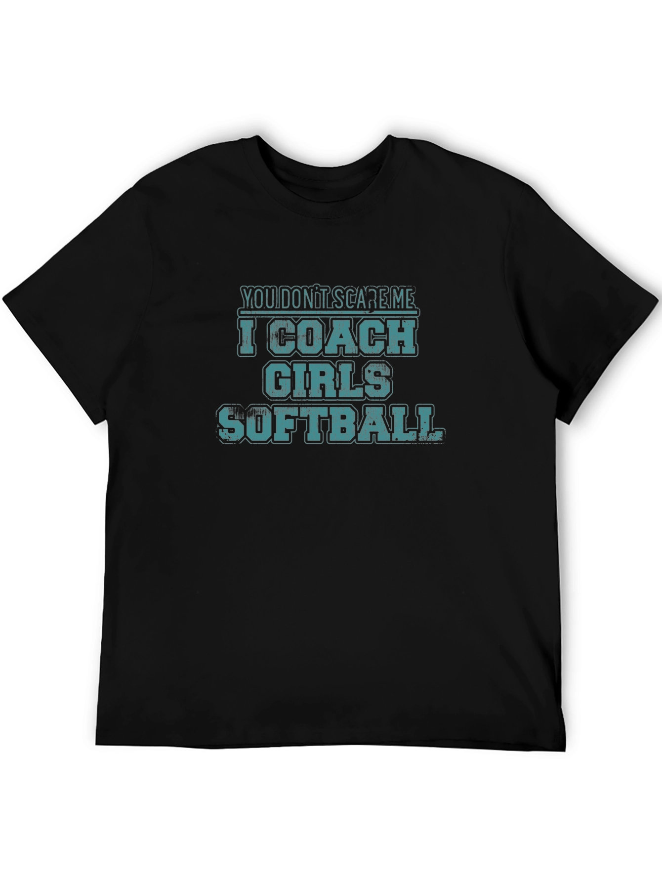 Funny Softball Coach T-Shirt - You Dont Scare Me