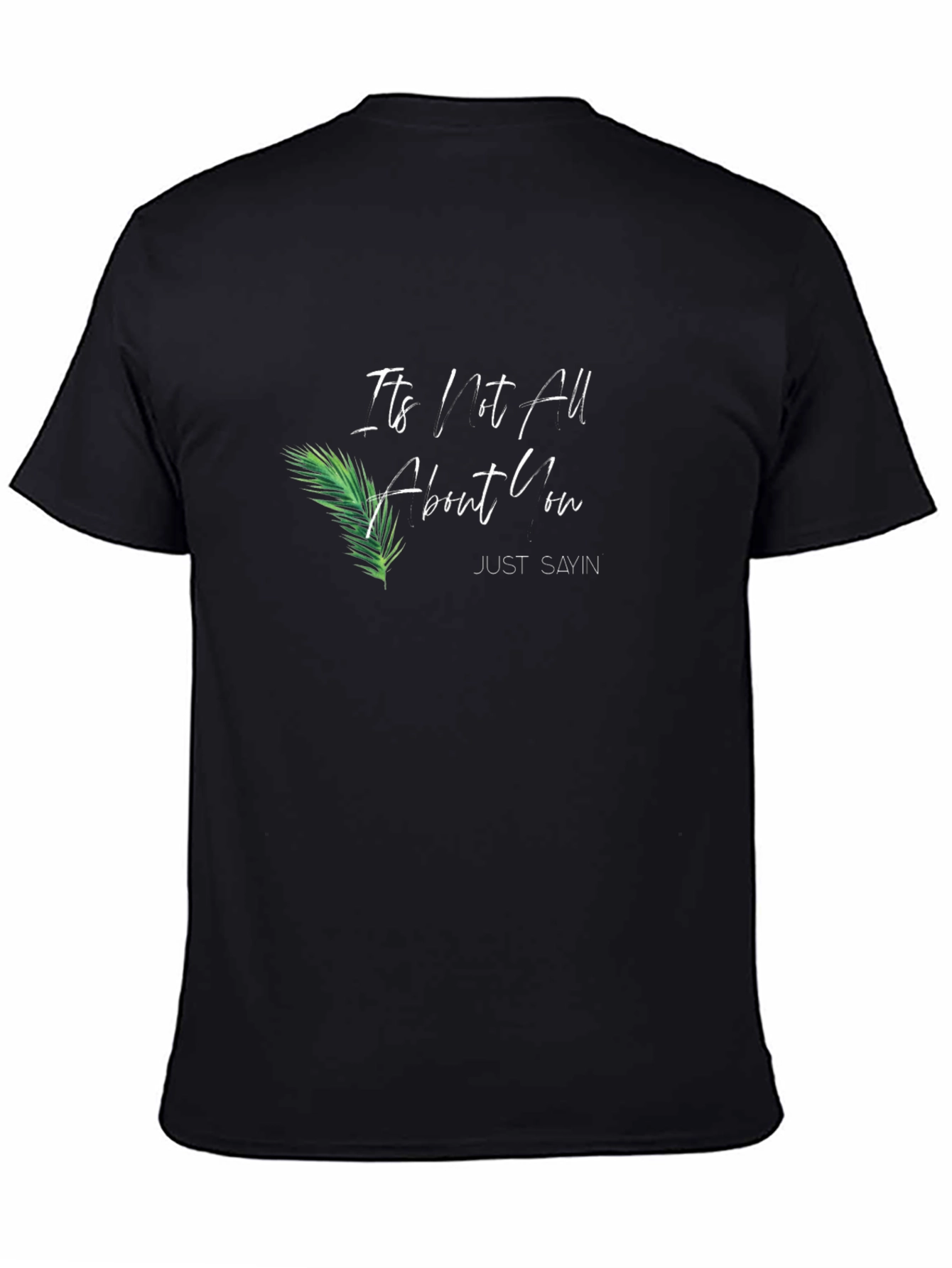Its Not All About You T-Shirt