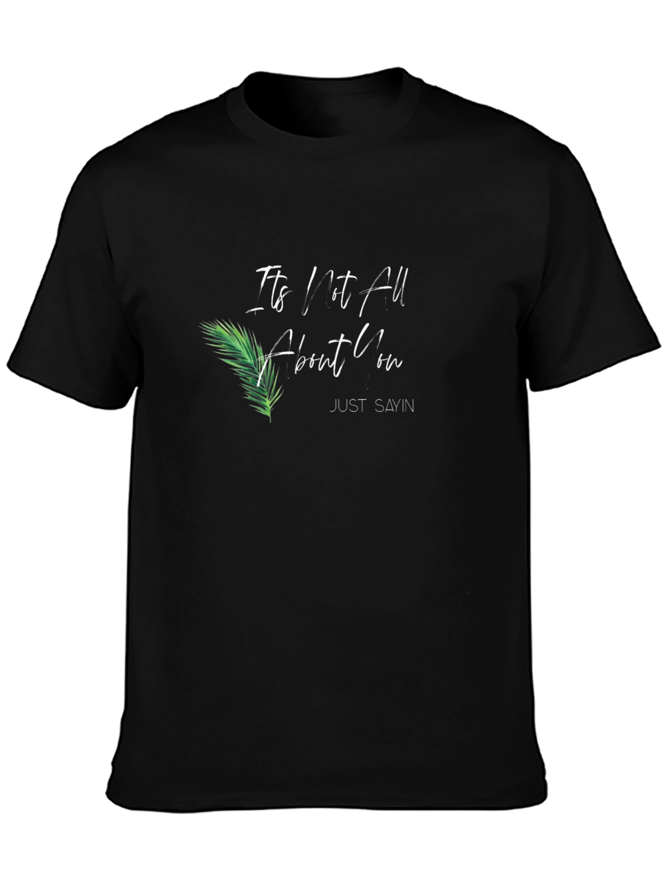 Its Not All About You T-Shirt