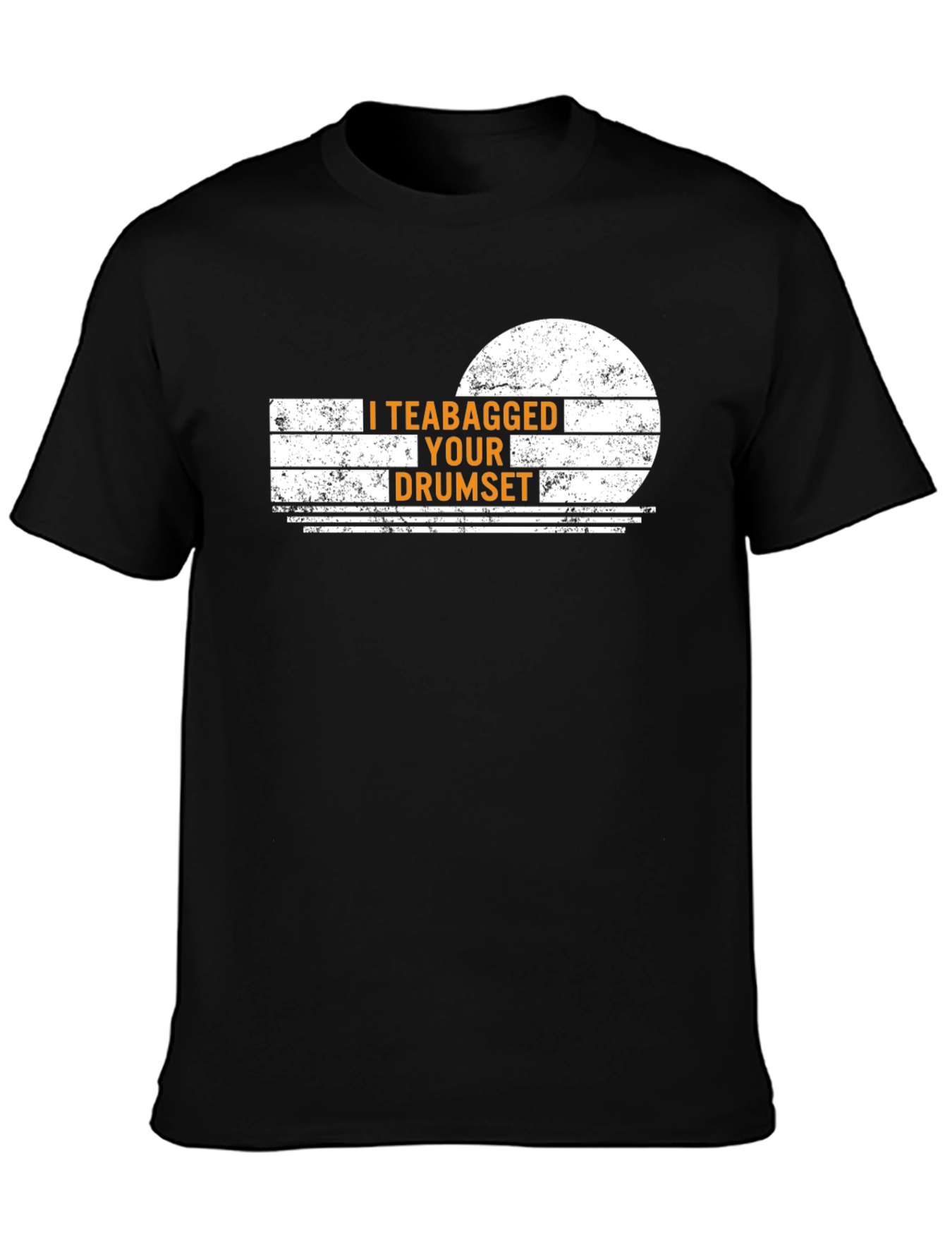 I Teabagged Your Drumset Funny Graphic T-Shirt