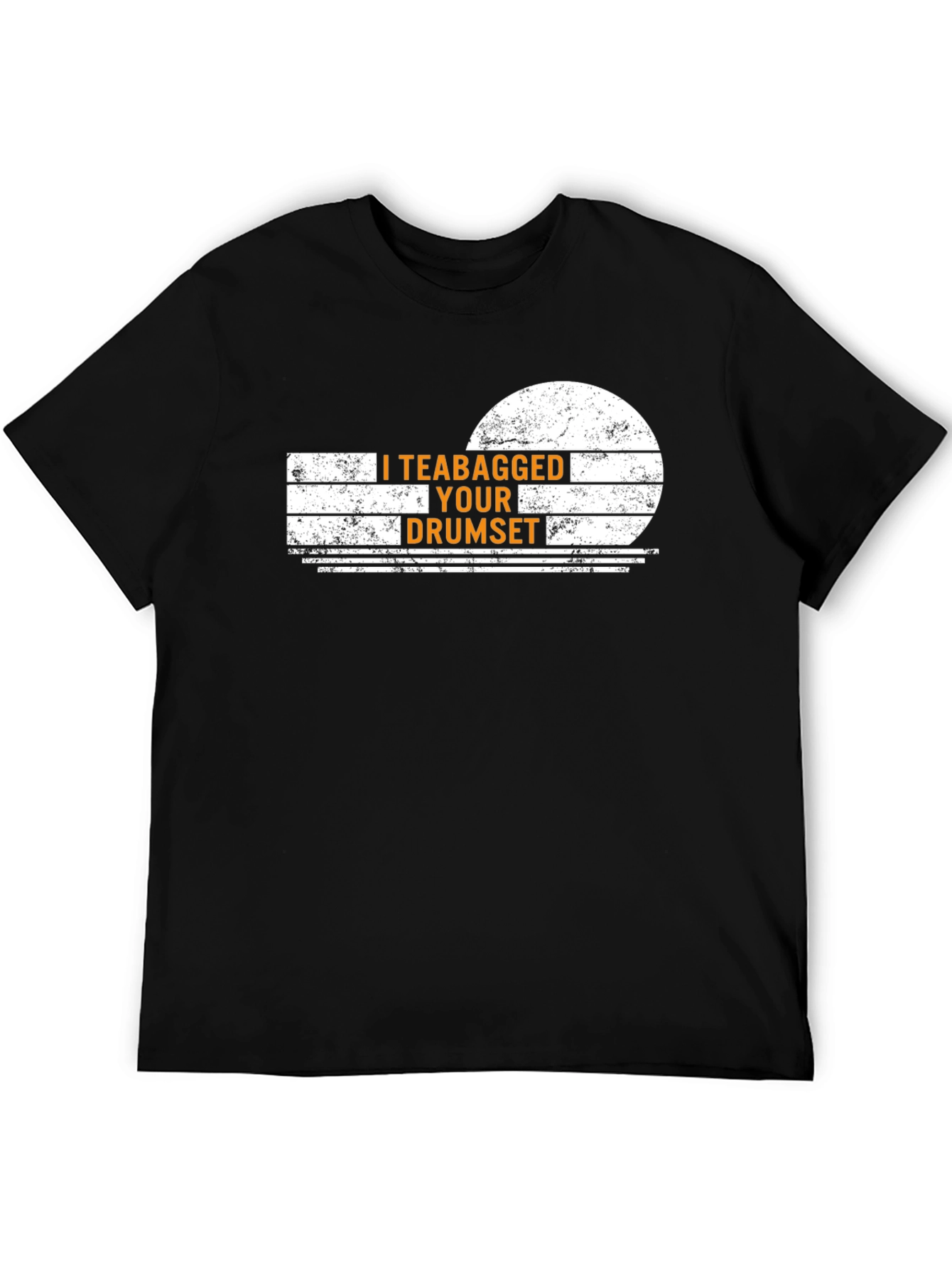 I Teabagged Your Drumset Funny Graphic T-Shirt