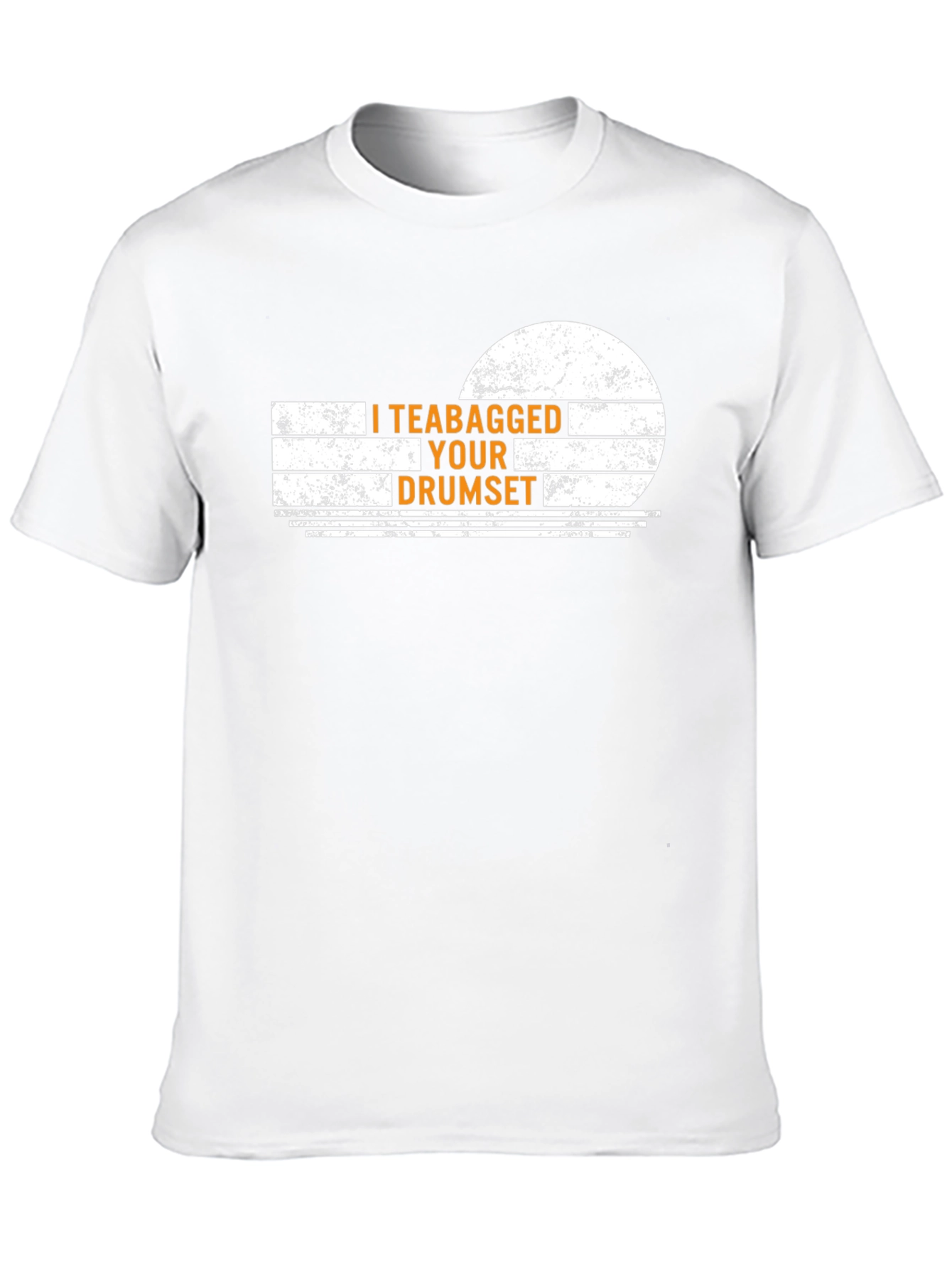 I Teabagged Your Drumset Funny Graphic T-Shirt