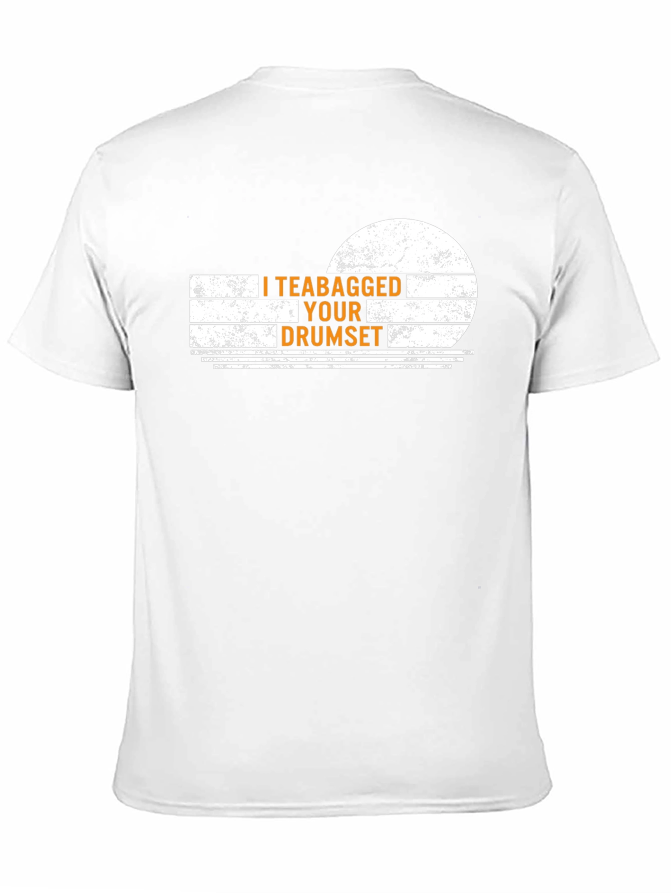 I Teabagged Your Drumset Funny Graphic T-Shirt