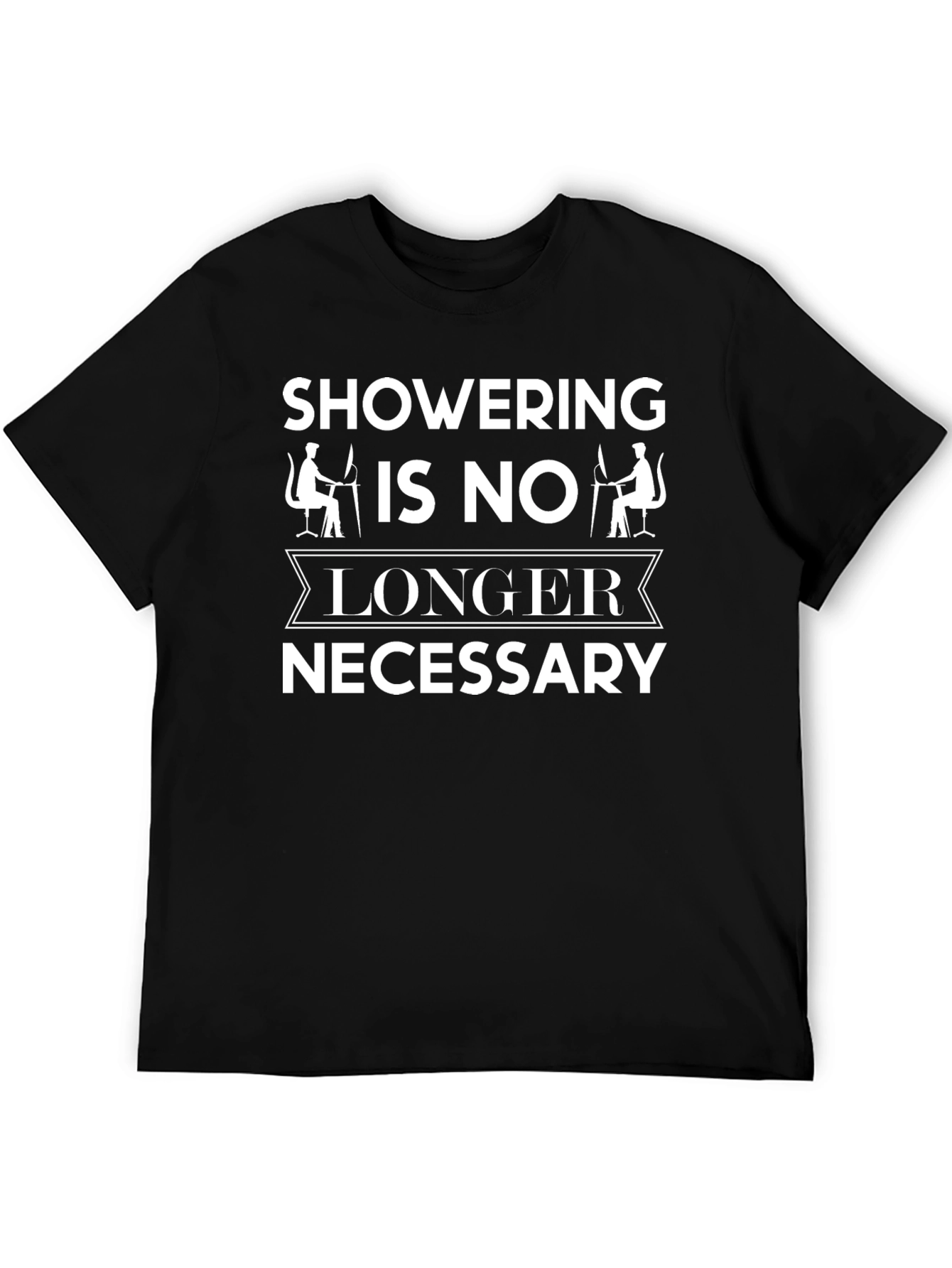 Funny Showering Is No Longer Necessary Graphic Tee